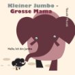 Kleiner Jumbo - Große Mama